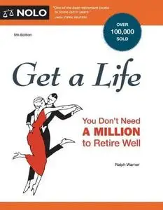 Get a Life You Don't Need a Million to Retire Well, Fifth Edition