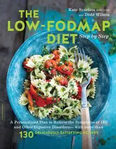 The Low-FODMAP Diet Step by Step: A Personalized Plan to Relieve the Symptoms of IBS and Other Digestive Disorders