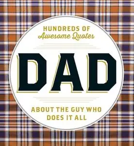 «Dad: Hundreds of Awesome Quotes about the Guy Who Does It All» by Adams Media