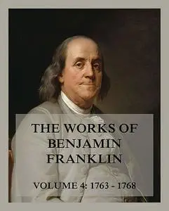 «The Works of Benjamin Franklin, Volume 4» by Benjamin Franklin