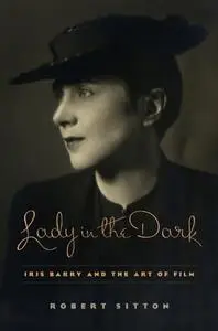 Lady in the Dark: Iris Barry and the Art of Film (Repost)