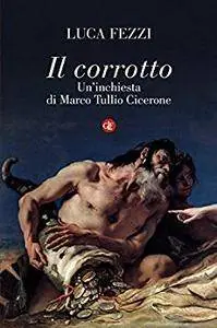 Il corrotto: Un'inchiesta di Marco Tullio Cicerone
