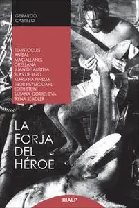 «La forja del héroe» by Gerardo Castillo Ceballos