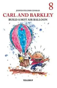 «Carl and Barkley #8: Carl and Barkley Build a Hot Air Balloon» by Jesper Felumb Conrad