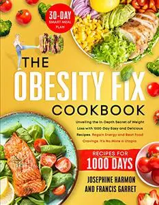The Obesity Fix Cookbook: Unveiling the In-Depth Secret of Weight Loss with 1000-Day Easy and Delicious Recipes