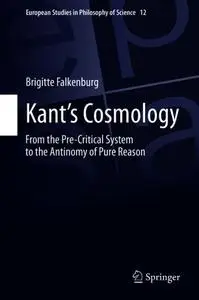Kant’s Cosmology: From the Pre-Critical System to the Antinomy of Pure Reason