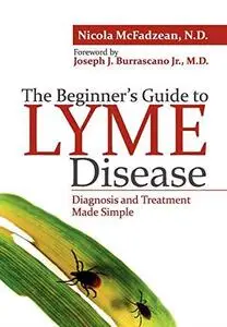 The Beginner’s Guide to Lyme Disease: Diagnosis and Treatment Made Simple