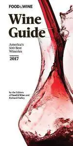 FOOD & WINE 2017 Wine Guide: America's 500 Best Wineries