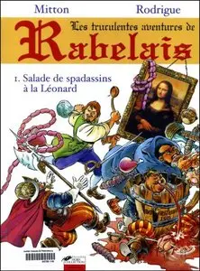 Les truculentes aventures de Rabelais. I. Salade de spadassins à la Léonard