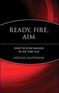 Ready, Fire, Aim: Zero to $100 Million in No Time Flat(Repost)