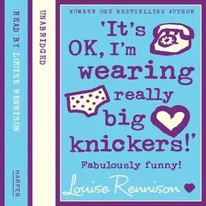 «‘It’s OK, I’m wearing really big knickers!’» by Louise Rennison