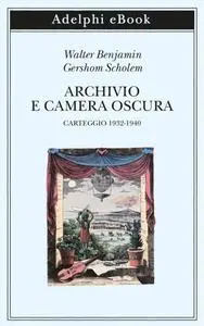 Walter Benjamin, Gershom Scholem - Archivio e camera oscura