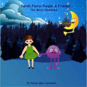 «Sarah, Furry-Purple & Friends. The Moon Adventure» by Pennie Mae Cartawick