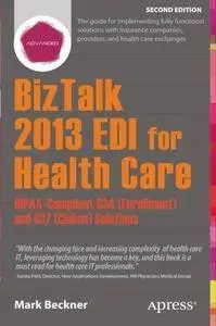 BizTalk 2013 EDI for Health Care: HIPAA-Compliant 834 (Enrollment) and 837 (Claims) Solutions, 2nd edition (Repost)