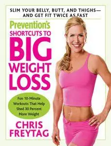 Prevention's Shortcuts to Big Weight Loss: Slim Your Belly, Butt, and Thighs-And Get Fit Twice as Fast