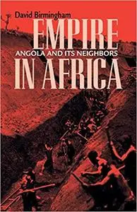 Empire in Africa: Angola and Its Neighbors