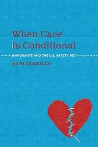When Care is Conditional: Immigrants and the U.S. Safety Net
