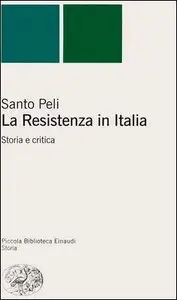 Santo Peli - La Resistenza in Italia. Storia e critica