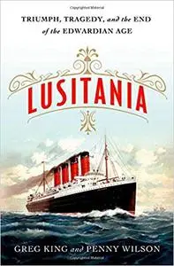 Lusitania: Triumph, Tragedy, and the End of the Edwardian Age