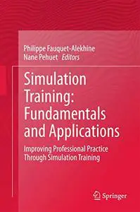 Simulation Training: Fundamentals and Applications: Improving Professional Practice Through Simulation Training (Repost)