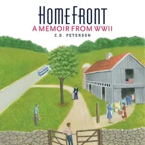 «Home Front A memoir from WWII» by C. D. Peterson