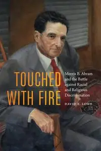 Touched with Fire: Morris B. Abram and the Battle against Racial and Religious Discrimination
