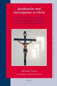 Justification and Participation in Christ: The Development of the Lutheran Doctrine of Justification from Luther to the Formula