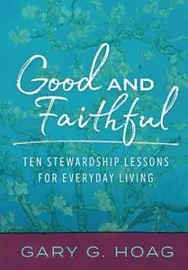 «Good and Faithful» by Gary G. Hoag
