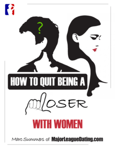 How to Quit Being a Loser With Women: and Become the Man Women Instantly Want