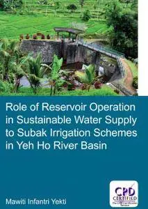 Role of Reservoir Operation in Sustainable Water Supply to Subak Irrigation Schemes in Yeh Ho River Basin