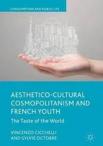 Aesthetico-Cultural Cosmopolitanism and French Youth: The Taste of the World (Consumption and Public Life)