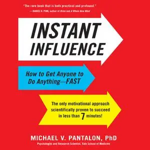 «Instant Influence: How to Get Anyone to Do Anything – Fast» by Michael Pantalon