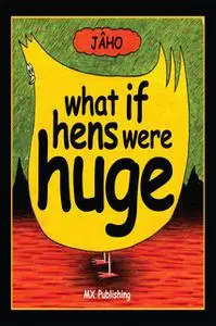 «What if Hens Were Huge?» by JÂHO