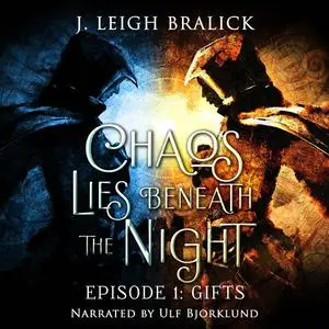 «Chaos Lies Beneath the Night, Episode 1» by J. Leigh Bralick