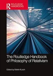 The Routledge Handbook of Philosophy of Relativism