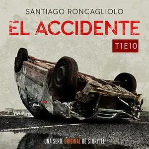 «El accidente T01E10» by Santiago Roncagliolo