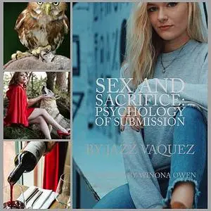 «Sex and Sacrifice: Psychology of Submission » by Jazz Vazquez