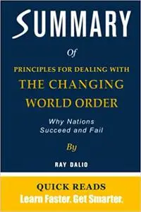 SUMMARY OF PRINCIPLES FOR DEALING WITH THE CHANGING WORLD ORDER BY RAY DALIO: Why Nations Succeed And Fail