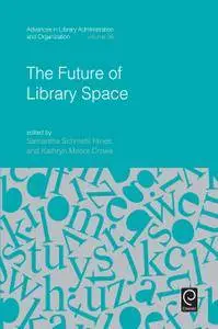 The Future of Library Space (Advances in Library Administration and Organization)