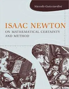 Isaac Newton on Mathematical Certainty and Method (Repost)