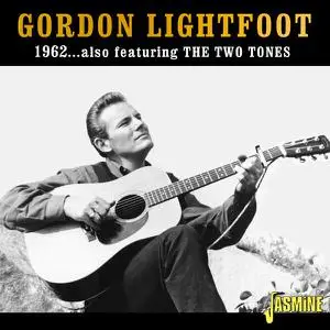 Gordon Lightfoot - 1962…. also featuring the Two Tones (2022)
