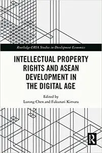 Intellectual Property Rights and ASEAN Development in the Digital Age (Routledge-ERIA Studies in Development Economics)