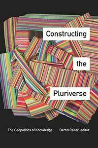 Constructing the Pluriverse: The Geopolitics of Knowledge
