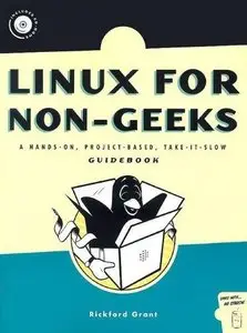 Linux for Non-Geeks: A Hands-On, Project-Based, Take-It-Slow Guidebook by Rickford Grant [Repost]