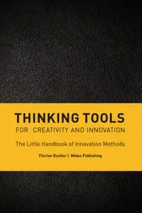 Thinking Tools for Creativity and Innovation: The Little Handbook of Innovation Methods (Midas Sachbuch)