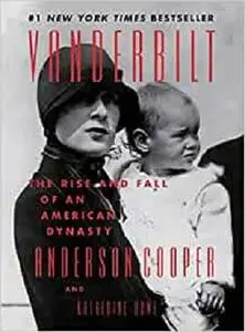 Vanderbilt: The Rise and Fall of an American Dynasty