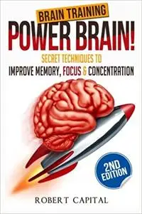 Brain training-- power brain!: secret techniques to improve memory, focus & concentration (Repost)