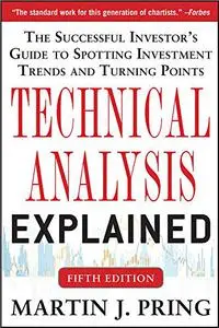 Technical Analysis Explained: The Successful Investor's Guide to Spotting Investment Trends and Turning Points, 5th Edition