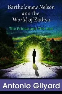 «Bartholomew Nelson and the World of Zathya» by Antonio Gilyard