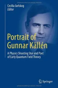 Portrait of Gunnar Källén: A Physics Shooting Star and Poet of Early Quantum Field Theory 